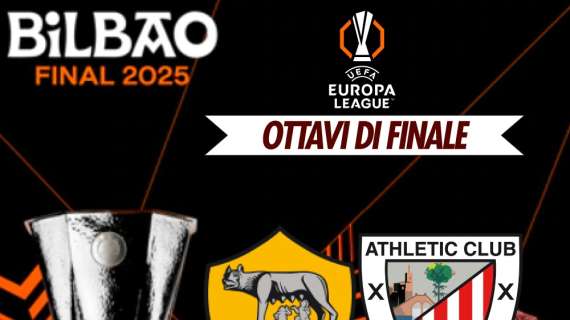 Europa League - Agli ottavi sarà Roma-Athletic Club: andata alle 21:00, ritorno alle 18:45. Ecco tutto il possibile percorso dei giallorossi. GRAFICA!